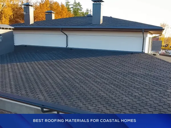 Best Roofing Materials for Costal Homes