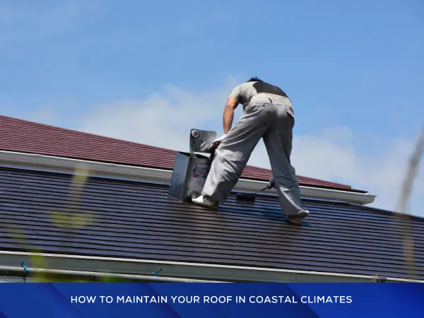 How to maintain your roof in coastal climates